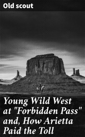 Young Wild West at 'Forbidden Pass' and, How Arietta Paid the Toll