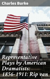 Representative Plays by American Dramatists: 1856-1911: Rip van