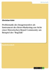 Problematik des Imagetransfers als Instrument des Retro-Marketing aus Sicht einer Historischen Brand Community am Beispiel des 'BugTalk'