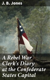 A Rebel War Clerk's Diary at the Confederate States Capital