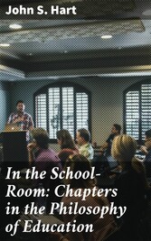 In the School-Room: Chapters in the Philosophy of Education