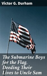 The Submarine Boys for the Flag. Deeding Their Lives to Uncle Sam