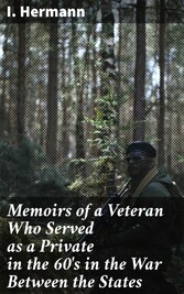 Memoirs of a Veteran Who Served as a Private in the 60's in the War Between the States