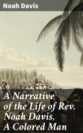 A Narrative of the Life of Rev. Noah Davis, A Colored Man