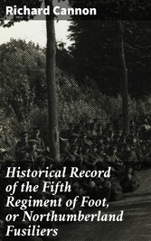 Historical Record of the Fifth Regiment of Foot, or Northumberland Fusiliers