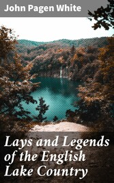 Lays and Legends of the English Lake Country