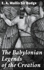 The Babylonian Legends of the Creation