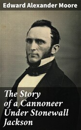 The Story of a Cannoneer Under Stonewall Jackson