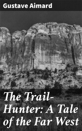 The Trail-Hunter: A Tale of the Far West