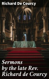 Sermons by the late Rev. Richard de Courcy