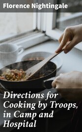 Directions for Cooking by Troops, in Camp and Hospital