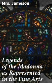 Legends of the Madonna as Represented in the Fine Arts