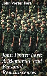 John Porter Fort: A Memorial, and Personal Reminiscences