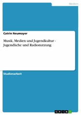 Musik, Medien und Jugendkultur - Jugendliche und Radionutzung