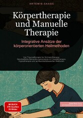 Körpertherapie und Manuelle Therapie: Integrative Ansätze der körperorientierten Heilmethoden