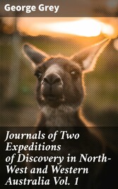 Journals of Two Expeditions of Discovery in North-West and Western Australia Vol. 1