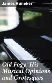 Old Fogy: His Musical Opinions and Grotesques