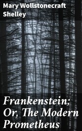 Frankenstein; Or, The Modern Prometheus