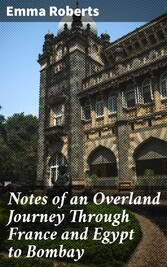 Notes of an Overland Journey Through France and Egypt to Bombay