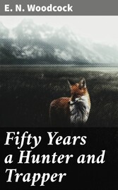 Fifty Years a Hunter and Trapper