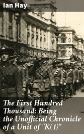 The First Hundred Thousand: Being the Unofficial Chronicle of a Unit of 'K(1)'