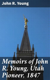 Memoirs of John R. Young, Utah Pioneer, 1847