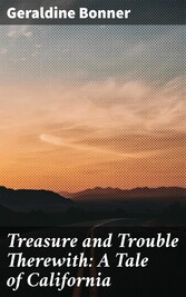 Treasure and Trouble Therewith: A Tale of California