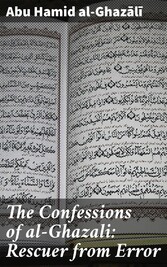 The Confessions of al-Ghazali: Rescuer from Error