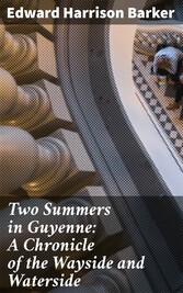 Two Summers in Guyenne: A Chronicle of the Wayside and Waterside