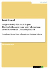 Ausgestaltung der zukünftigen Hochschulfinanzierung unter allokativen und distributiven Gesichtspunkten