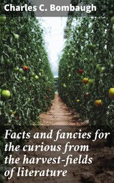 Facts and fancies for the curious from the harvest-fields of literature