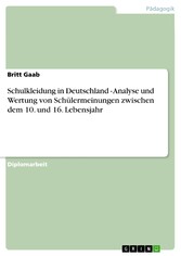 Schulkleidung in Deutschland - Analyse und Wertung von Schülermeinungen zwischen dem 10. und 16. Lebensjahr