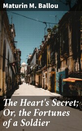 The Heart's Secret; Or, the Fortunes of a Soldier