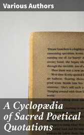 A Cyclopædia of Sacred Poetical Quotations