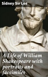 A Life of William Shakespeare with portraits and facsimiles