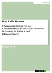 Übergangsgestaltung von der Kindertagesstätte in die Schule und deren Bedeutung  für Teilhabe und Bildungschancen