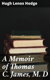 A Memoir of Thomas C. James, M. D