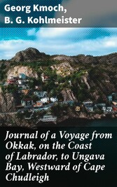 Journal of a Voyage from Okkak, on the Coast of Labrador, to Ungava Bay, Westward of Cape Chudleigh