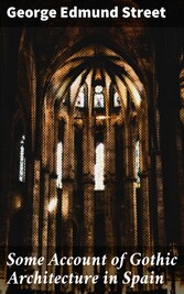 Some Account of Gothic Architecture in Spain