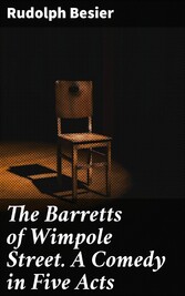 The Barretts of Wimpole Street. A Comedy in Five Acts