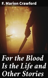 For the Blood Is the Life and Other Stories