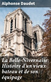 La Belle-Nivernaise: Histoire d'un vieux bateau et de son équipage