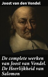 De complete werken van Joost van Vondel. De Heerlijkheid van Salomon