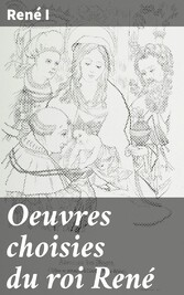 Oeuvres choisies du roi René