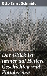 Das Glück ist immer da! Heitere Geschichten und Plaudereien