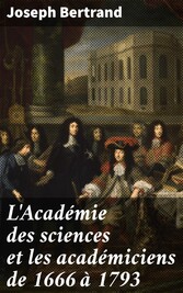 L'Académie des sciences et les académiciens de 1666 à 1793