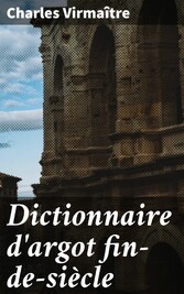 Dictionnaire d'argot fin-de-siècle