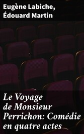 Le Voyage de Monsieur Perrichon: Comédie en quatre actes