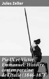 Pie IX et Victor-Emmanuel: Histoire contemporaine de l'Italie (1846-1878)