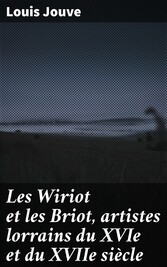 Les Wiriot et les Briot, artistes lorrains du XVIe et du XVIIe siècle